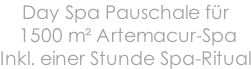 Day Spa Pauschale für  1500 m² Artemacur-Spa Inkl. einer Stunde Spa-Ritual